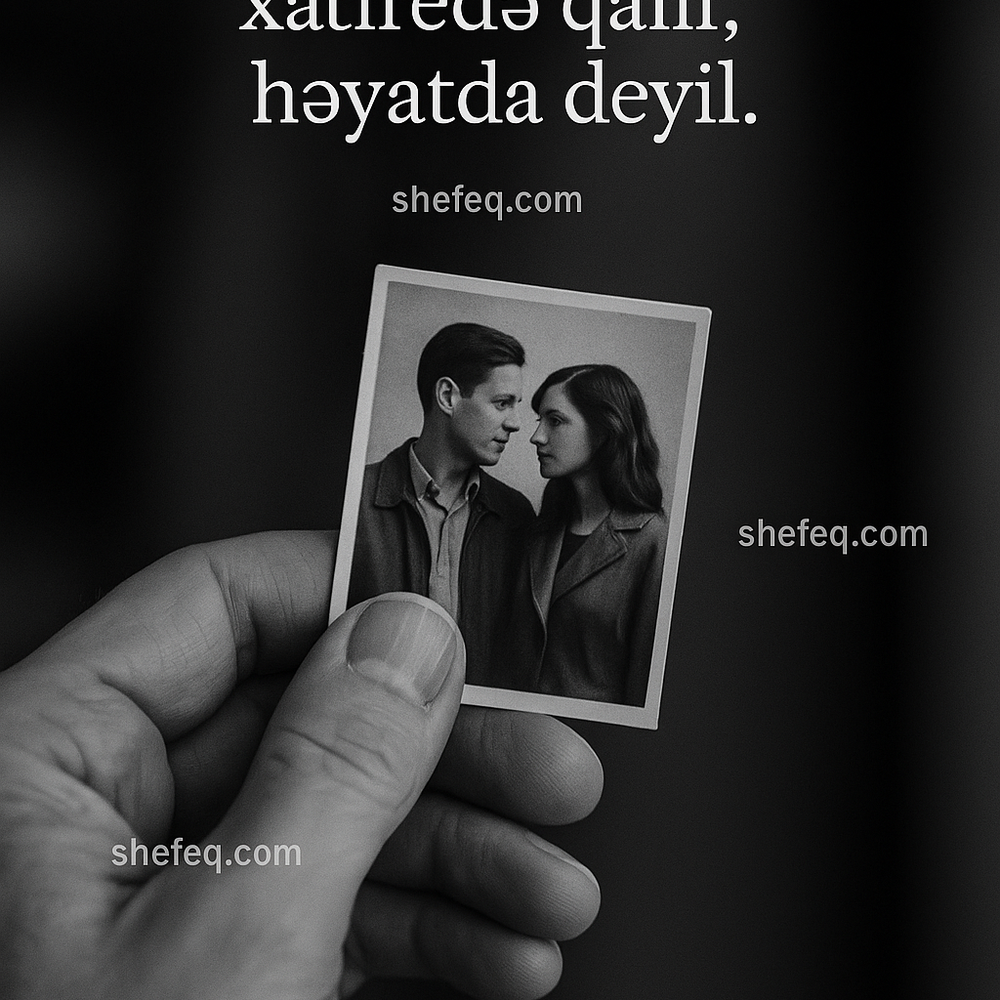 Xatirələr toxunmur, sadəcə yaşanır.